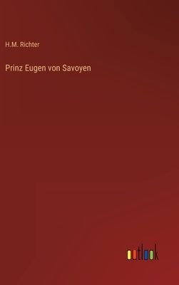 Prinz Eugen von Savoyen by Richter, H. M.