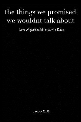 The things we promised we wouldn't talk about by M, Jacob M.