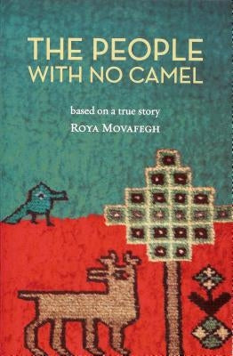 The People with No Camel: Based on a True Story by Movafegh, Roya