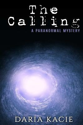 The Calling: A Paranormal Mystery by Kacie, Daria