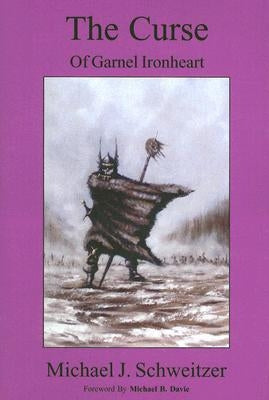 Curse of Garnel Ironheart by Schweitzer, Michael J.