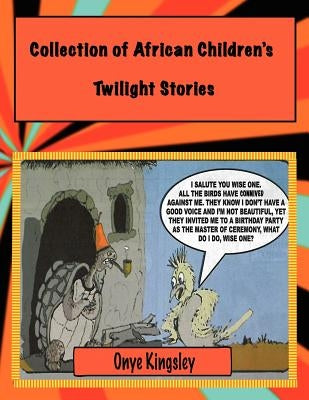 Collection of African Twilight Children's Stories by Onye, Kingsley Nnamdi