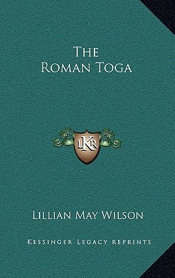 The Roman Toga by Wilson, Lillian May