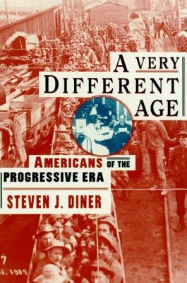 A Very Different Age: Americans of the Progressive Era by Diner, Steven J.
