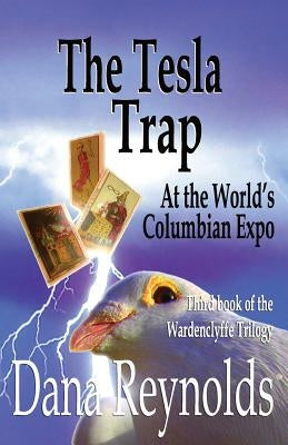 The Tesla Trap: At the World's Columbian Expo by Reynolds, Dana
