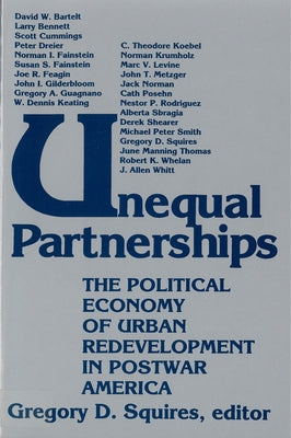 Unequal Partnerships: The Political Economy of Urban Redevelopment in Postwar America by Squires, Gregory