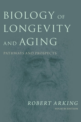 Biology of Longevity and Aging: Pathways and Prospects by Arking, Robert