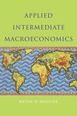 Applied Intermediate Macroeconomics by Hoover, Kevin D.