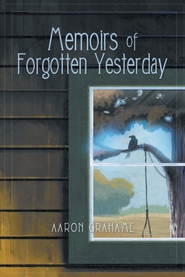 Memoirs of Forgotten Yesterday by Grahame, Aaron