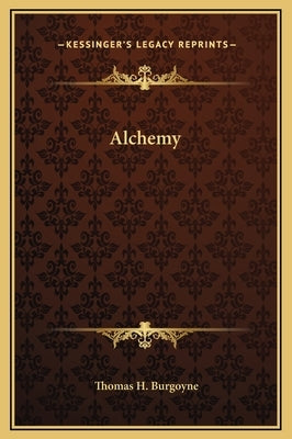 Alchemy by Burgoyne, Thomas H.