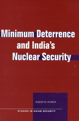 Minimum Deterrence and Indiaas Nuclear Security by Basrur, Rajesh M.