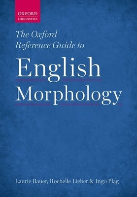 The Oxford Reference Guide to English Morphology by Bauer, Laurie