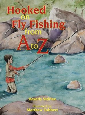 Hooked on Fly Fishing from A to Z by Vidrine, Beverly