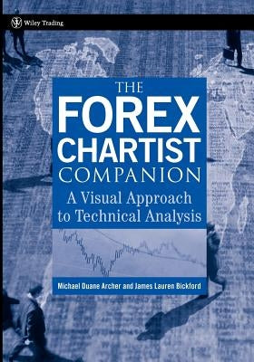 The Forex Chartist Companion: A Visual Approach to Technical Analysis by Bickford, James Lauren