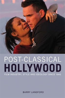 Post-Classical Hollywood: Film Industry, Style and Ideology Since 1945 by Langford, Barry