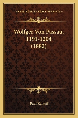 Wolfger Von Passau, 1191-1204 (1882) by Kalkoff, Paul