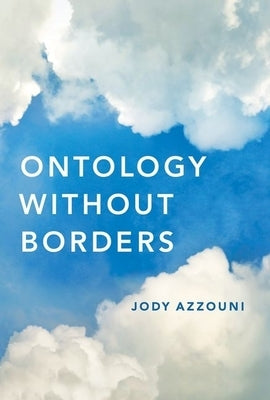 Ontology Without Borders by Azzouni, Jody