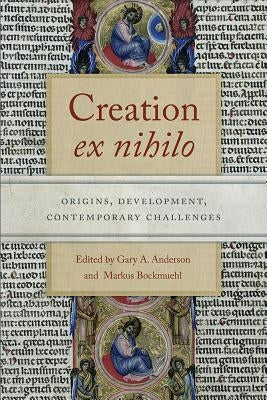 Creation ex nihilo: Origins, Development, Contemporary Challenges by Anderson, Gary a.