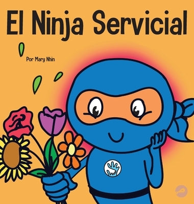 El Ninja Servicial: Un libro para niños sobre ser un ayudante by Nhin, Mary