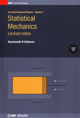 Statistical Mechanics: Lecture notes, Volume 7: Lecture notes by Likharev, Konstantin K.