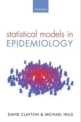 Statistical Models in Epidemiology by Clayton, David