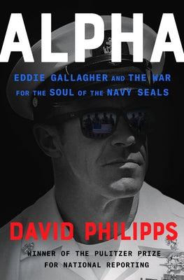 Alpha: Eddie Gallagher and the War for the Soul of the Navy Seals by Philipps, David