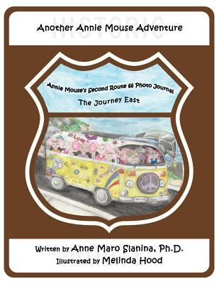 Annie Mouse's Second Route 66 Photo Journal: The Journey East by Slanina, Anne Maro
