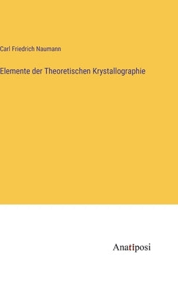 Elemente der Theoretischen Krystallographie by Naumann, Carl Friedrich