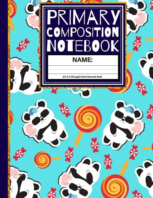 Primary Composition Notebook: Cute Pandas & Candy School Exercise Book (Kindergarten Composition Notebook) by Co, Creative School