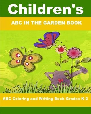 Children's ABC In The Garden Book: ABC Coloring and Writing Book Grades K-2 by Thomas, Christine