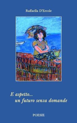 E aspetto un futuro senza domande by D'Ercole, Raffaella
