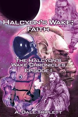 Halcyon's Wake: Faith by Triplett, A. Dale