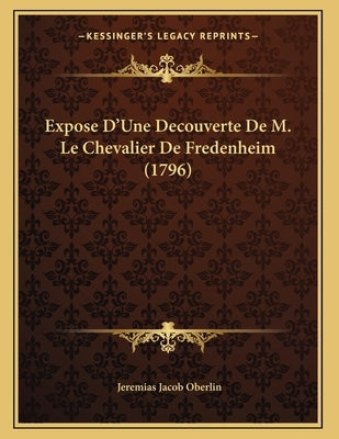 Expose D'Une Decouverte De M. Le Chevalier De Fredenheim (1796) by Oberlin, Jeremias Jacob