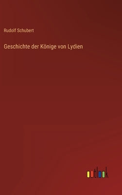 Geschichte der Könige von Lydien by Schubert, Rudolf