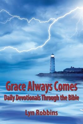 Grace Always Comes: Daily Devotionals Through the Bible by Robbins, Lyn