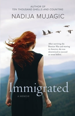 Immigrated: A Memoir by Mujagic, Nadija