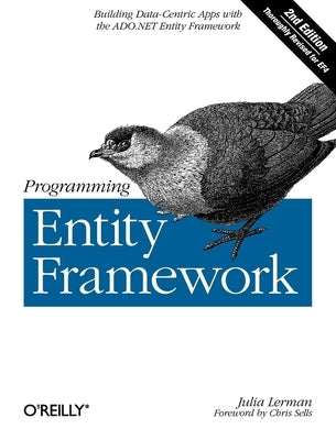 Programming Entity Framework: Building Data Centric Apps with the ADO.NET Entity Framework by Lerman, Julia