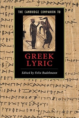 The Cambridge Companion to Greek Lyric by Budelmann, Felix