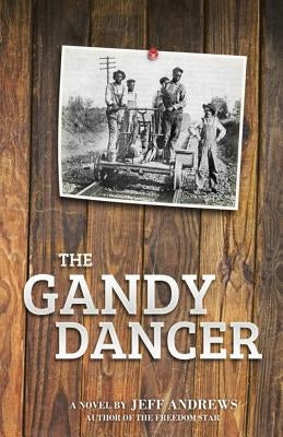 The Gandy Dancer by Andrews, Jeff
