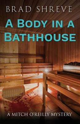 A Body in a Bathhouse by Shreve, Brad