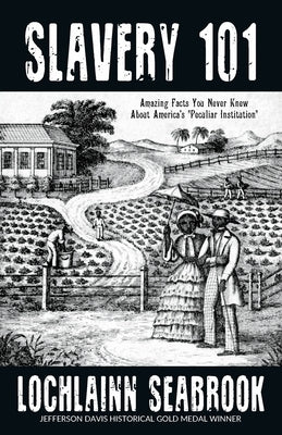 Slavery 101: Amazing Facts You Never Knew About America's Peculiar Institution by Seabrook, Lochlainn