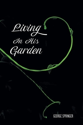 Living in His Garden by Springer, George