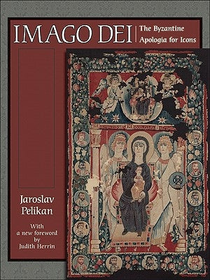 Imago Dei: The Byzantine Apologia for Icons by Pelikan, Jaroslav