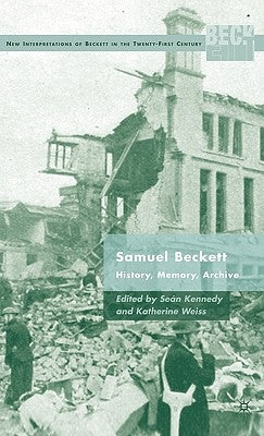 Samuel Beckett: History, Memory, Archive by Kennedy, S.
