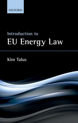 Introduction to Eu Energy Law by Talus, Kim