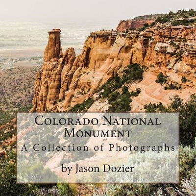 Colorado National Monument: A Collection of Photographs by Jason Dozier by Dozier, Jason