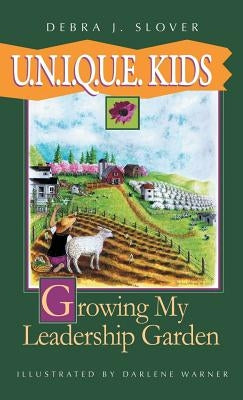 U.N.I.Q.U.E. Kids: Growing My Leadership Garden by Slover, Debra J.
