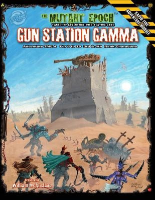 Gun Station Gamma: Adventure TME-4 for The Mutant Epoch Role Playing Game by McAusland, William