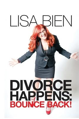 Divorce Happens: Bounce Back! by Bien, Lisa