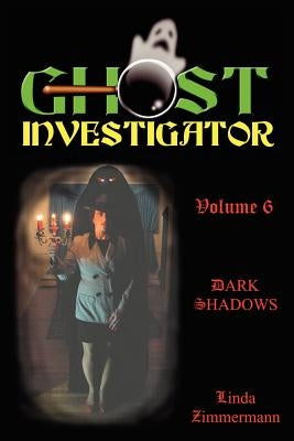 Ghost Investigator Volume 6 Dark Shadows by Zimmermann, Linda